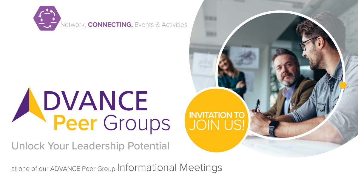 ADVANCE Peer Groups -- unlock your leadership potential at one of our ADVANCE Peer Group informational meetings