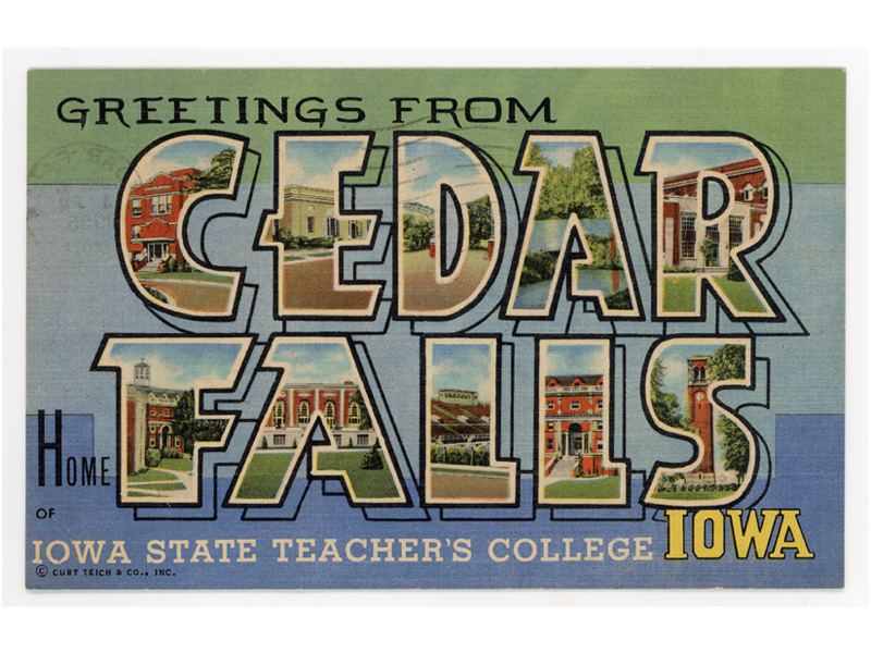 A postcard that reads, "Greetings from Cedar Falls, Iowa, home of Iowa State Teachers College"
