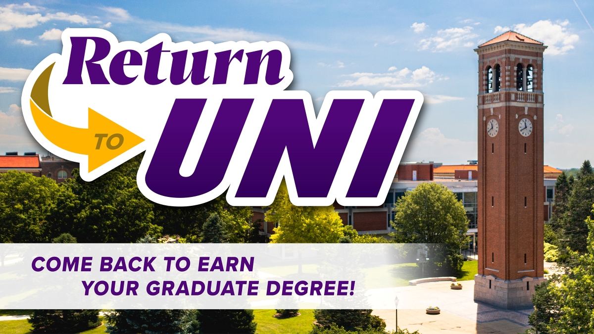 Return to UNI! Come back to earn your graduate degree!