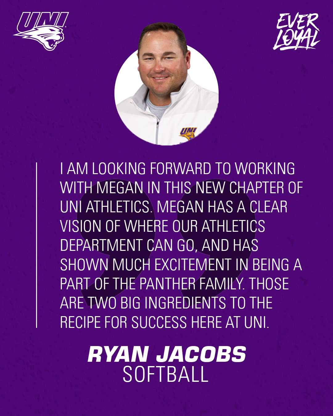 Ryan Jacobs: "I am looking forward to working with Megan in this new chapter of UNI Athletics. Megan has a clear vision of where our athletics department can go, and has shown much excitement in being a part of the Panther family. Those are two big ingredients to the recipe for success here at UNI."
