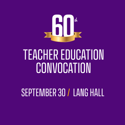 60h Teacher Education Convocation September 30, Lang Hall