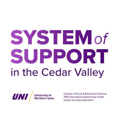 System of Support in the Cedar Valley -- sponsored by UNI, the College of Social Behavioral Sciences, TRIO Educational Opportunity Center and Center for Urban Education