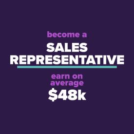 Become a sales representative. Earn on average $48k.
