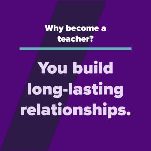 Why become a teacher? You build long-lasting relationships.