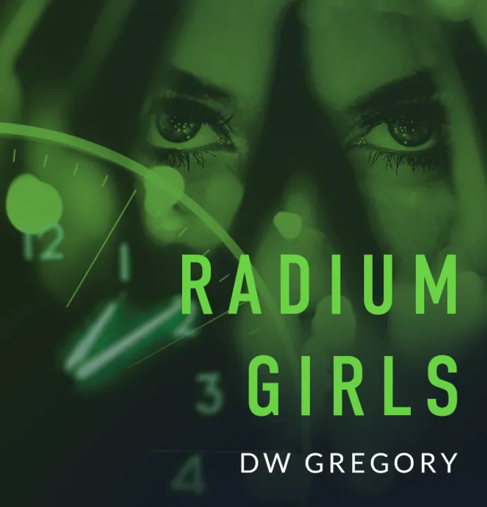 Radium Girls by DW Gregory